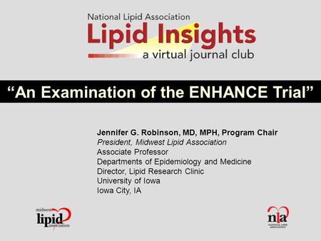 Jennifer G. Robinson, MD, MPH, Program Chair President, Midwest Lipid Association Associate Professor Departments of Epidemiology and Medicine Director,