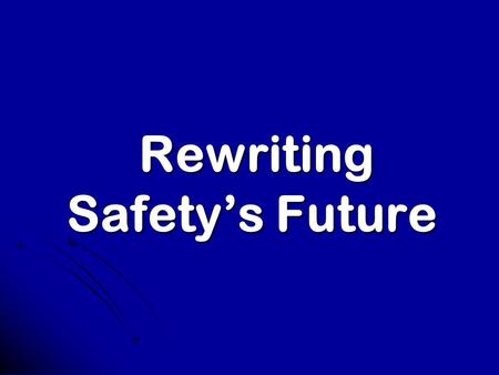 Rewriting Safety’s Future Rewriting Safety’s Future.