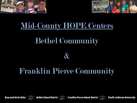 Mid-County HOPE Centers Bethel Community & Franklin Pierce Community Boys and Girls Clubs Bethel School District Franklin Pierce School District Pacific.