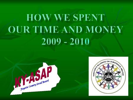 Our coalition -- Part of a cohesive group which is more than the sum of its parts: Mayor’s Alliance on Substance Abuse Fayette County ASAP Bluegrass Regional.