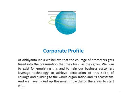 Corporate Profile At Abhiyanta India we believe that the courage of promoters gets fused into the organisation that they build as they grow. We plan to.