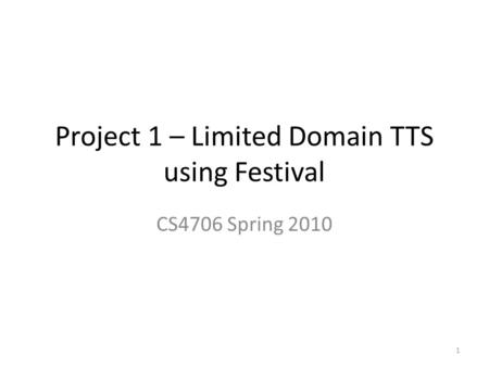 Project 1 – Limited Domain TTS using Festival CS4706 Spring 2010 1.