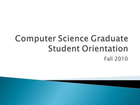 Fall 2010.  Computer Science Department  Bachelor, Masters, Ph.D. program  Office: DH 209  Our Web page: ◦