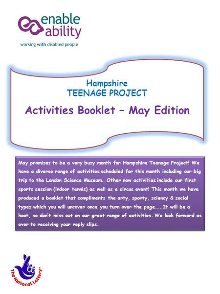 Hampshire TEENAGE PROJECT Activities Booklet – May Edition May promises to be a very busy month for Hampshire Teenage Project! We have a diverse range.