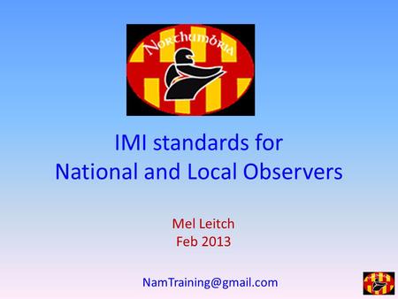 IMI standards for National and Local Observers Mel Leitch Feb 2013