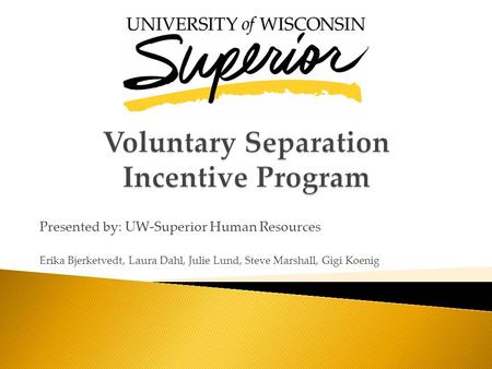 Presented by: UW-Superior Human Resources Erika Bjerketvedt, Laura Dahl, Julie Lund, Steve Marshall, Gigi Koenig.