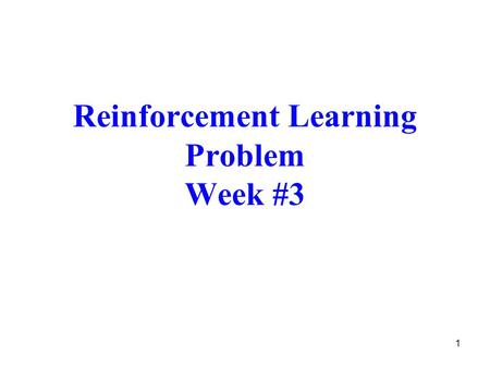 1 Reinforcement Learning Problem Week #3. Figure reproduced from the figure on page 52 in reference [1] 2 Reinforcement Learning Loop state Agent Environment.