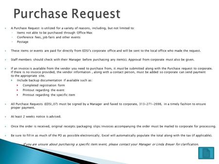  A Purchase Request is utilized for a variety of reasons, including, but not limited to: ◦ Items not able to be purchased through Office Max ◦ Conference.