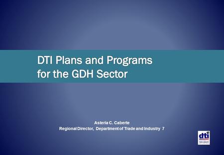 DTI Plans and Programs for the GDH Sector