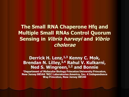 The Small RNA Chaperone Hfq and Multiple Small RNAs Control Quorum Sensing in Vibrio harveyi and Vibrio cholerae Derrick H. Lenz, 1,3 Kenny C. Mok, Brendan.