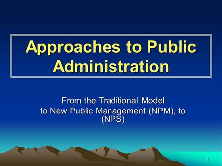 1 Approaches to Public Administration From the Traditional Model to New Public Management (NPM), to (NPS)