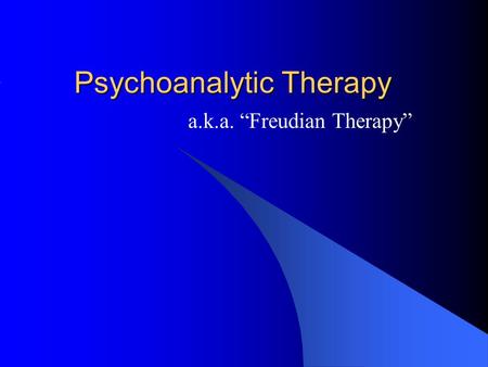 Psychoanalytic Therapy a.k.a. “Freudian Therapy”.