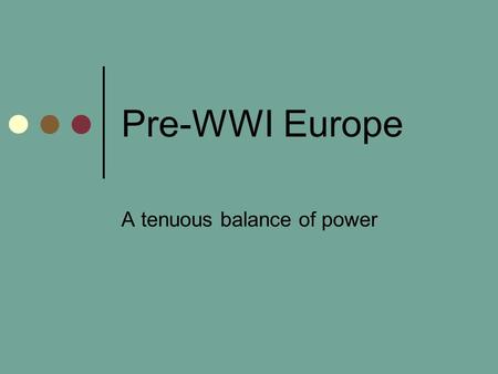 Pre-WWI Europe A tenuous balance of power. Several underlying causes lead to WWI… Domestic Issues of political & social unrest Colonial conflicts (new.