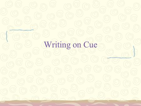 Writing on Cue. Impromptu Writing When do you have to write on demand? –ACT/SAT Test…. 30 minutes –College Placement Test –Job Interviews Why? –Judges.