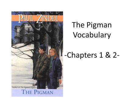 The Pigman Vocabulary -Chapters 1 & 2-. Directions For each vocab word, look at the picture and example sentences. Make a guess with your partner about.