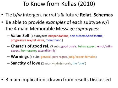 To Know from Kellas (2010) Tie b/w intergen. narrat’s & future Relat. Schemas Be able to provide examples of each subtype w/i the 4 main Memorable Message.