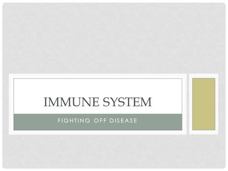 FIGHTING OFF DISEASE IMMUNE SYSTEM. System of blood cells and bodily functions designed to allow you to fight pathogens Pathogen- anything capable of.