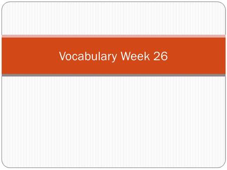 Vocabulary Week 26. Word 1: Strategy Def: A plan of action Sent: Johnny had a strategy to become a rock star. He would be Mister Gaga.