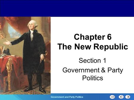 Chapter 25 Section 1 The Cold War Begins Section 1 Government and Party Politics Chapter 6 The New Republic Section 1 Government & Party Politics.