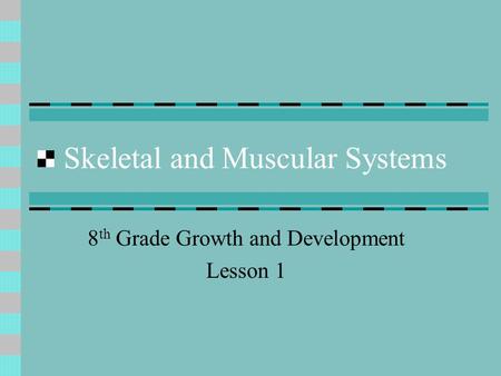 Skeletal and Muscular Systems