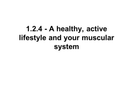 A healthy, active lifestyle and your muscular system