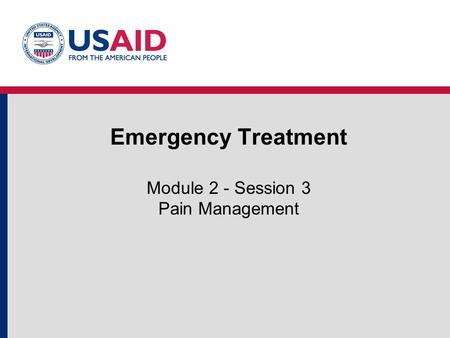 Emergency Treatment Module 2 - Session 3 Pain Management.