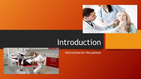 Introduction Instructions for the patient. How to introduce yourself Good morning, my name is…. I will start with a brief examination of your oral cavity.