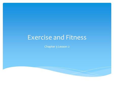 Exercise and Fitness Chapter 3 Lesson 2.  Frequency-how often you do the activity each week.  Intensity-how hard you work at the activity during a session.