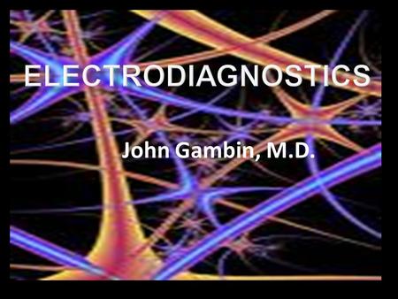 John Gambin, M.D.. NMJ Fiber Types InvolvedPathologyTemporal Course Sensory Motor Mixed Axonal Demyelinating Acquired Inherited Hyperacute Acute Subacute.