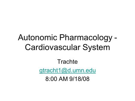 Autonomic Pharmacology - Cardiovascular System Trachte 8:00 AM 9/18/08.