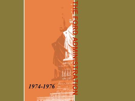 THE FORD ADMINISTRATION 1974-1976. CONTEXT: 1974-1980 POLITICAL Watergate Nixon’s resignation Fall of Saigon Election of 1976 Iran, Afghanistan – “FREEZE”