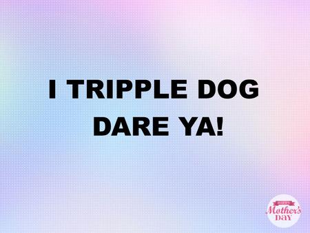 I TRIPPLE DOG DARE YA!. THE PRAYER OF JABEZ 1 Chron. 4:9-10 ESV Jabez was more honorable than his brothers; and his mother called his name Jabez, saying,