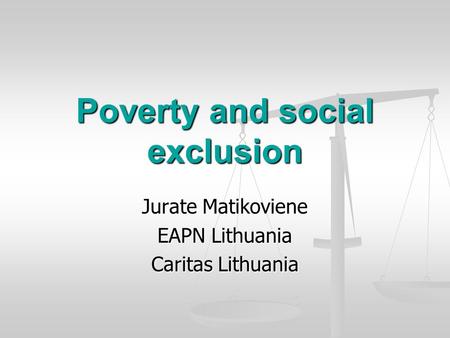 Poverty and social exclusion Jurate Matikoviene EAPN Lithuania Caritas Lithuania.