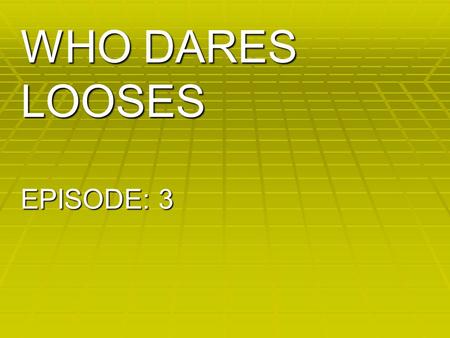 WHO DARES LOOSES EPISODE: 3 CONTAINS: VIOLENCE MORGAN SOKALSKI.