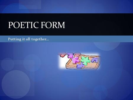 Putting it all together… POETIC FORM. Line Meaning  A single line in a poem Example 1Some say the world will end in fire, Some say in ice. From what.