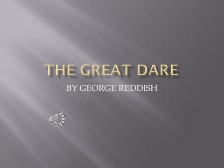 BY GEORGE REDDISH There I was in the dreadful house right below a spiral staircase I could hear a tapping on a window. The door shut with a slam. I could.