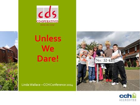 Www.cds.coop Unless We Dare! Linda Wallace – CCH Conference 2014.