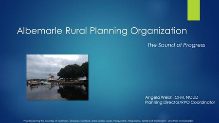 Albemarle Rural Planning Organization Proudly serving the counties of Camden, Chowan, Currituck, Dare, Gates, Hyde, Pasquotank, Perquimans, Tyrrell and.