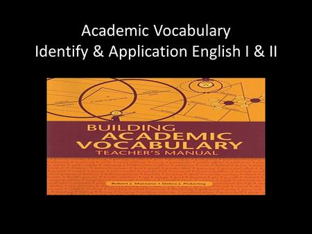 Academic Vocabulary Identify & Application English I & II.