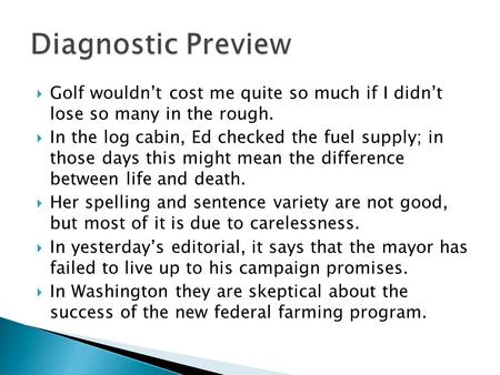 Diagnostic Preview Golf wouldn’t cost me quite so much if I didn’t lose so many in the rough. In the log cabin, Ed checked the fuel supply; in those.