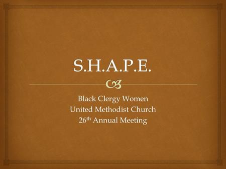 Black Clergy Women United Methodist Church 26 th Annual Meeting.