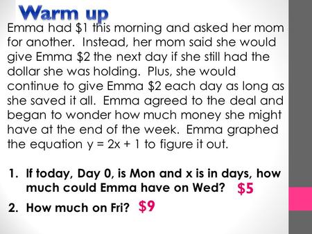 Emma had $1 this morning and asked her mom for another. Instead, her mom said she would give Emma $2 the next day if she still had the dollar she was holding.