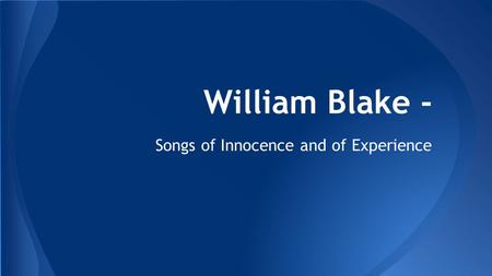 William Blake - Songs of Innocence and of Experience.