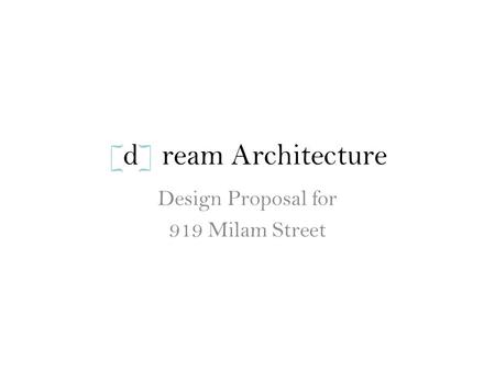 [d] ream Architecture Design Proposal for 919 Milam Street.