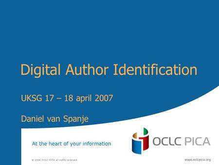 Digital Author Identification UKSG 17 – 18 april 2007 Daniel van Spanje.