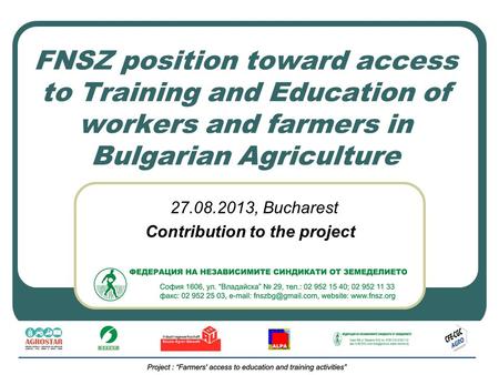 FNSZ position toward access to Training and Education of workers and farmers in Bulgarian Agriculture 27.08.2013, Bucharest Contribution to the project.