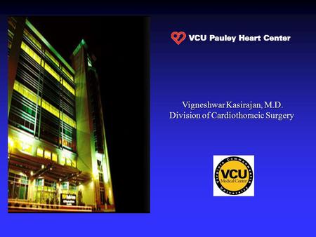 Vigneshwar Kasirajan, M.D. Division of Cardiothoracic Surgery Vigneshwar Kasirajan, M.D. Division of Cardiothoracic Surgery.