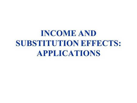 INCOME AND SUBSTITUTION EFFECTS: APPLICATIONS