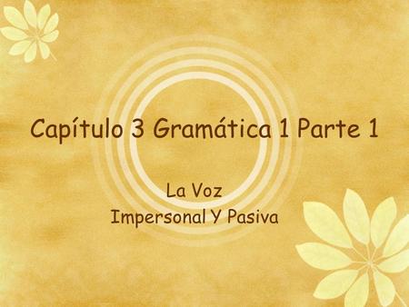 Capítulo 3 Gramática 1 Parte 1 La Voz Impersonal Y Pasiva.