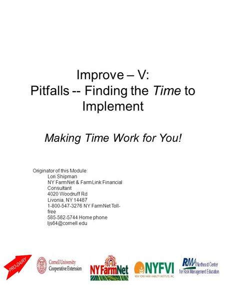 Improve – V: Pitfalls -- Finding the Time to Implement Making Time Work for You! Originator of this Module: Lori Shipman NY FarmNet & FarmLink Financial.